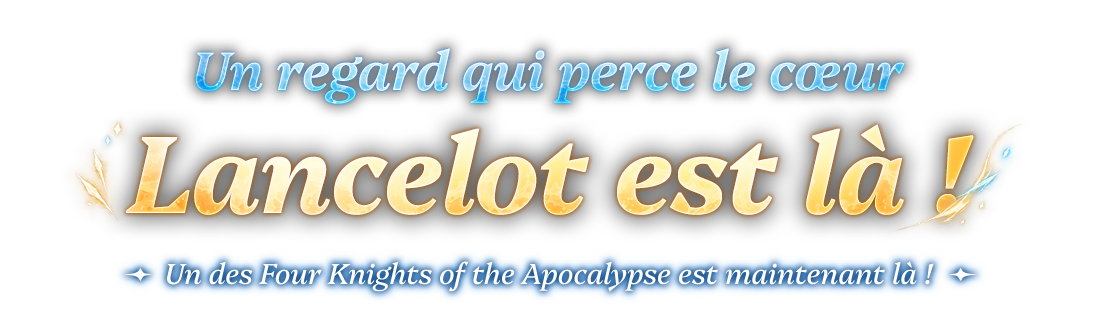 Un regard qui perce le cœur Lancelot est là !