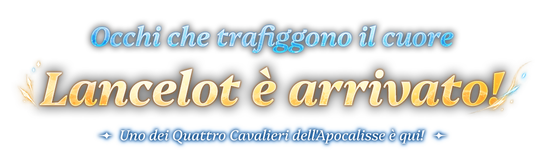 Occhi che trafiggono il cuore Lancelot è arrivato!