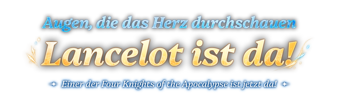 Augen, die das Herz durchschauen Lancelot ist da!