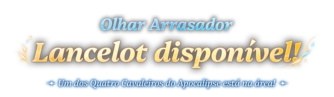 Olhar Arrasador Lancelot disponível!