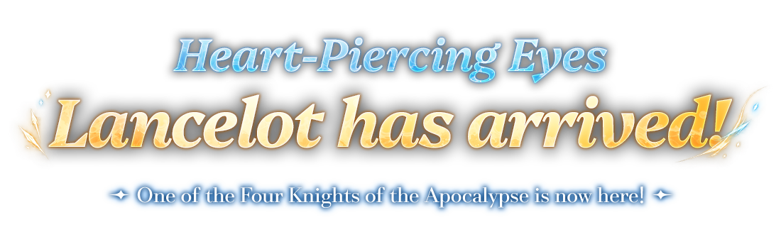 Heart-Piercing Eyes Lancelot has arrived!