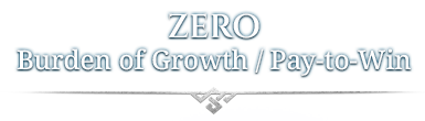 ZERO<br/>Burden of Growth / Pay-to-Win