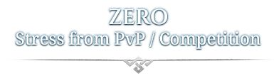 ZERO<br/>Stress from PvP / Competition