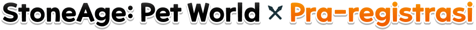 StoneAge: Pet World - Pra-registrasi