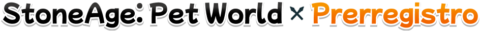 StoneAge: Pet World - Prerregistro